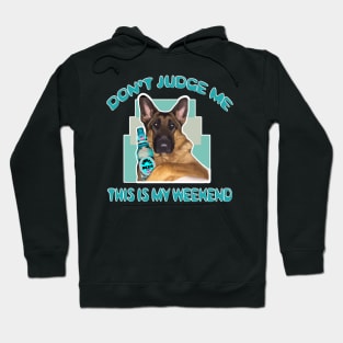 Funny Don't Judge Me Beer This Is My Weekend Dog Humor GSD Hoodie